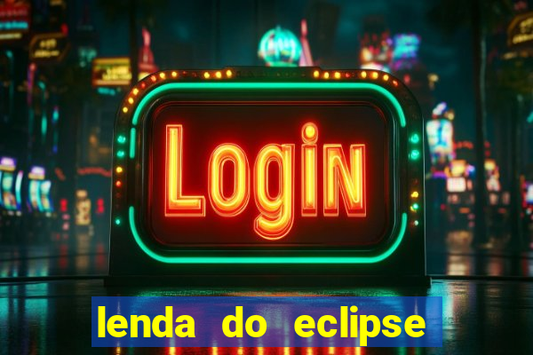 lenda do eclipse sol e lua